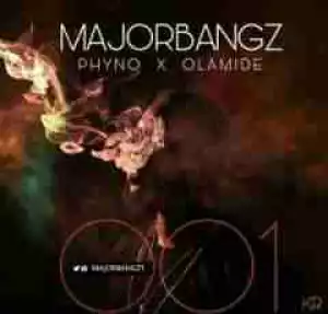 Major Bangz - 001 ft. Phyno & Olamide